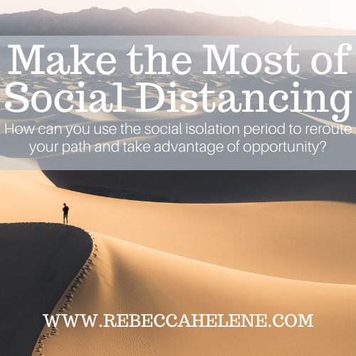 Make the Most of Your Social Distancing Time﻿